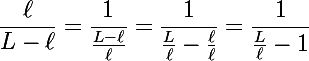 \Large \dfrac{\ell}{L-\ell}= \dfrac{1}{\frac{L-\ell}{\ell}}=\dfrac{1}{\frac{L}{\ell}-\frac{\ell}{\ell}}=\dfrac{1}{\frac{L}{\ell}-1}